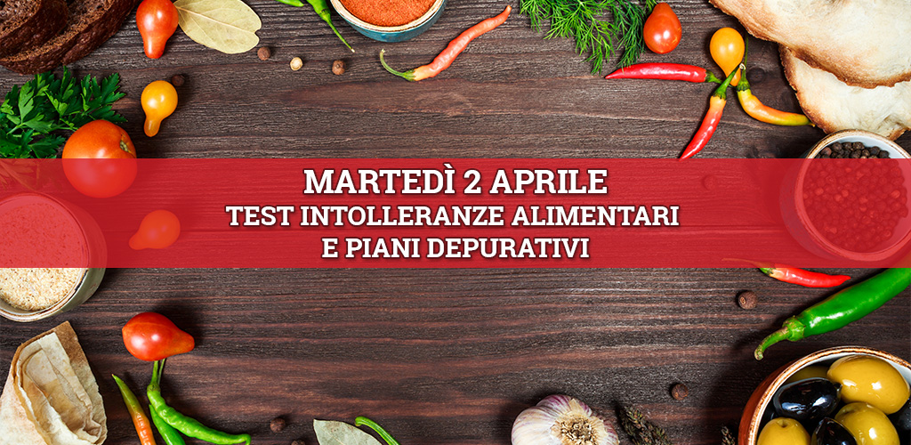 Martedì 2 Aprile: test intolleranze alimentari e piani depurativi
