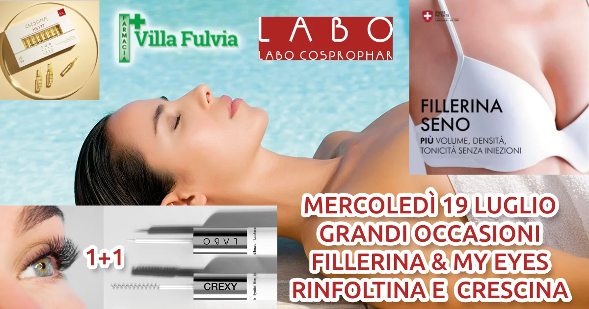 MERCOLEDI 19 LUGLIO giornata Labo: Grandi occasioni, FILLERINA & MY EYES, Rinfoltina e Crescina 